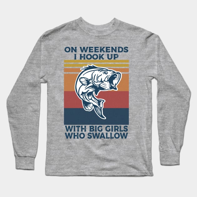 on weekends i hook up with big girls who swallow Long Sleeve T-Shirt by Shirtigator